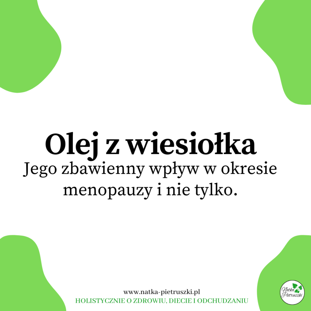 Olej z wiesiołka i jego cudowne właściwości. W kontekście menopauzy i nie tylko.